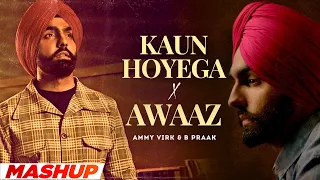 Kaun Hoyega x Awaaz (Mashup) | Ammy Virk | Sargun Mehta | Latest Punjabi Songs 2023 | Speed Punjabi