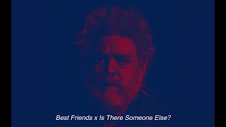 The Weeknd - Best Friends/Is There Someone Else? (Transition)