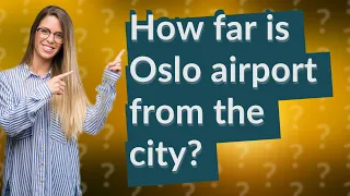 How far is Oslo airport from the city?