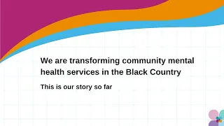 Community Mental Health Transformation in the Black Country: Our Story So Far