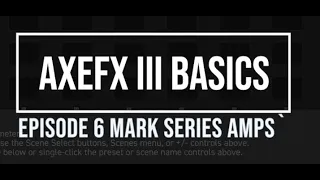 AxeFX III Basics Episode 6: Mesa Mark Series Amps