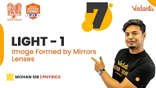 Light - 1 | Image Formed by Mirrors.  Lenses.| Shiksha - 22 - CBSE 7 | Mohan Sir | Vedantu