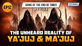 The Unheard Reality Of Ya'juj & Ma'juj | Ep 12 | Signs of the End of Times Series