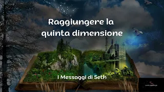 I messaggi di Seth - Come raggiungere la quinta dimensione - il risveglio di Lemuria