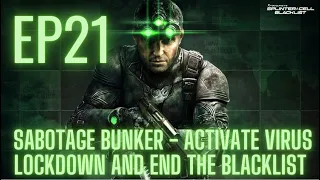 EP21 - SABOTAGE BUNKER SYSTEMS - ACTIVATE VIRUS LOCKDOWN & END BLACKLIST - SPLINTER CELL: BLACKLIST