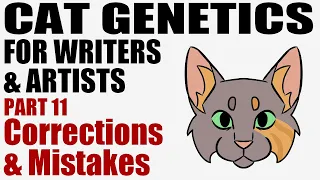 Cat Genetics for Writers & Artists part 11: Corrections & Mistakes [CC]