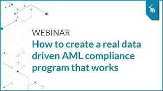 WEBINAR - How to create a real data driven AML compliance program that works