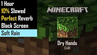 C418 - Dry Hands . 1 Hour . 10% Slowed . Reverb . Soft Rain . Black Screen . Minecraft Music