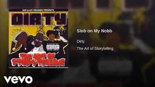 Dirty - Slob On My Nobb