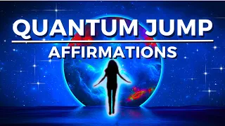 QUANTUM JUMP Into Your DREAM LIFE (YOU ARE Affirmations)