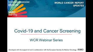 World Cancer Report Webinar Series - COVID-19 and Cancer Screening