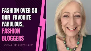 Fashion Over 50 - Our  Favorite Fashion Bloggers