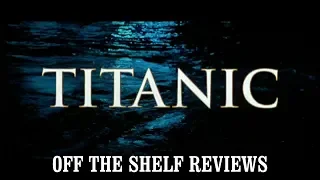 Titanic Review - Off The Shelf Reviews