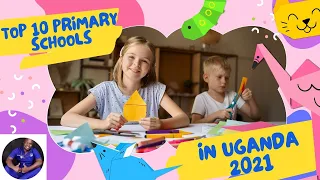 Top 10 primary schools in uganda 2021