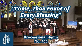 "Come, Thou Fount of Every Blessing" - Processional Hymn #400 - [10/1/23]