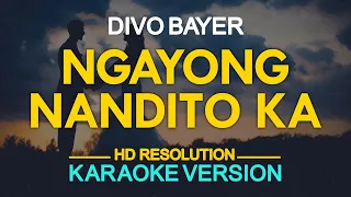 NGAYONG NANDITO KA - Divo Bayer (KARAOKE Version)