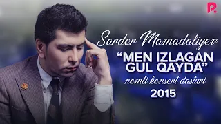 Sardor Mamadaliyev - Men izlagan gul qayda nomli konsert dasturi 2015