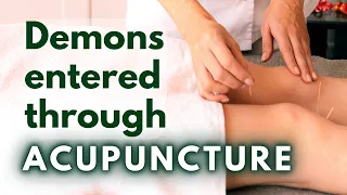 Acupuncture is Demonic -- God Delivered Me -- My Testimony