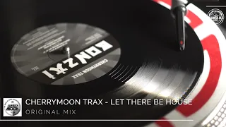 Cherrymoon Trax - Let There Be House (Original Mix)