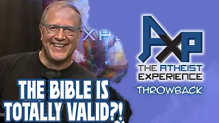 The Bible is TOTALLY Valid?! | The Atheist Experience: Throwback