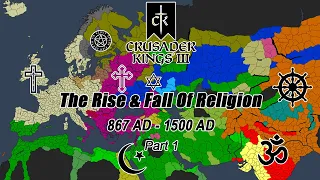 The Rise & Fall Of Religion | 867 AD to 1500 AD | CK3 Timelapse | Part 1