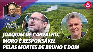 Joaquim de Carvalho: Moro é responsável pelas mortes de Bruno e Dom