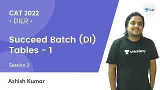 Succeed Batch (DI) - Session 2 |  Tables -1 l CAT 2022 l Unacademy CAT l Ashish Kumar