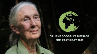 Dr. Jane Goodall's Message for Earth Day 2021