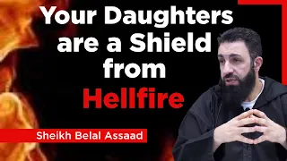 Your Daughters Are A Shield From Hellfire - Sheikh Belal Assaad
