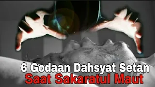 Dahsyatnya 6 Godaan setan paling ampuh saat manusia Sakaratul Maut