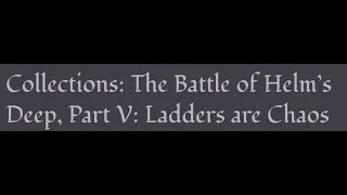 ACOUP - The Battle of Helm’s Deep Part V: Ladders Are Chaos