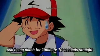 Ash Ketchum being dumb for 1 minute 11 seconds straight... 🥲👀