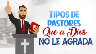 7 TIPOS DE PASTORES QUE A DIOS NO LE AGRADA - VEA PORQUE !