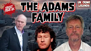 The Adams Family | London's Most Dangerous & Notorious Crime Family |  £200 Million From Crime