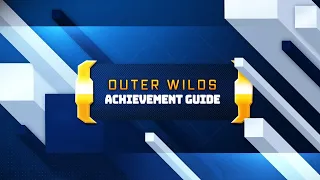 Outer Wilds Achievement Guide | 100% PC Achievement Guide