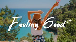 Feeling Good 💞 The Positive Vibes that make you want to go out | Acoustic/Indie/Pop/Folk Playlist