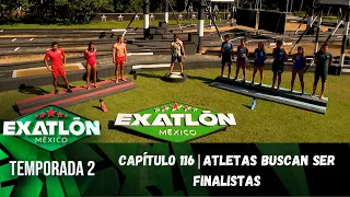 Capítulo 116 | Atletas buscan ser finalistas. | Temporada 2 | Exatlón México