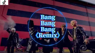 Bang Bang Bang《Remix》 - TikTok||抖音|| 2021