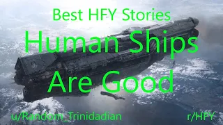 Best HFY Reddit Stories: Human Ships Are Good