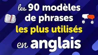 Maîtriser les 90 modèles de phrases les plus utilisés en anglais : Usage et traduction en français