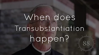 11. What is transubstantiation and when does it happen?