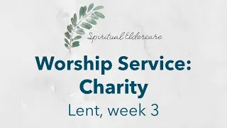 Dementia-friendly nondenominational church service: Lent 3 | Charity