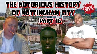 Nottingham City | The Most Notorious Gangsters Who Still Runs The City Today | Part 16