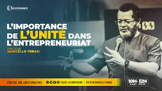 L’IMPORTANCE DE L’UNITÉ DANS L’ENTREPRENEURIAT • PASTEUR MARCELLO TUNASI • 17 SEPTEMBRE 2023