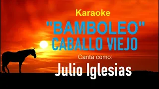 KARAOKE (Julio Iglesias - BAMBOLEO / CABALLO VIEJO)