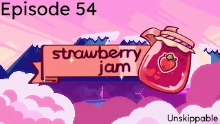 Strawberry Jam Ep. 54 | Unskippable