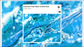 Futuristic Polar Bears & Kess Ross - I Can't Do It (Official Audio)