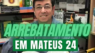 Jesus fala do Arrebatamento em Mateus 24?