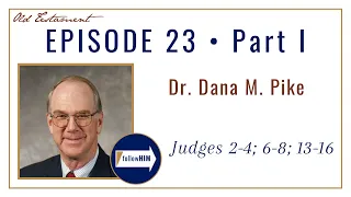 Come Follow Me : Judges 2-4; 6-8; 13-16 -- Part 1 : Dr. Dana Pike
