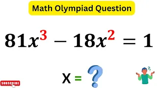 IF 81x^3-18x^2=1 Then X=? | Math Olympiad Question